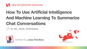 How To Use Artificial Intelligence And Machine Learning To Summarize Chat Conversations — Smashing Magazine
