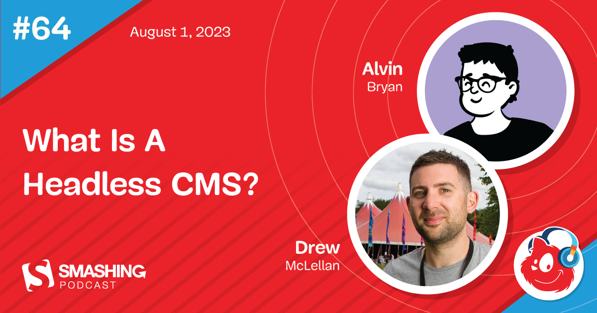 Smashing Podcast Episode 64 With Alvin Bryan: What Is A Headless CMS? — Smashing Magazine