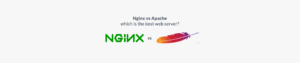 NGINX vs Apache – Which Is the Best Web Server in 2023?