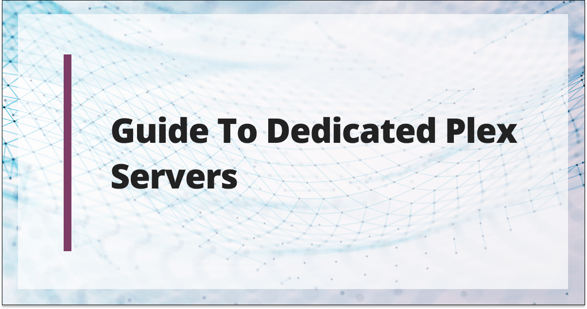 Guide To Dedicated Plex Servers