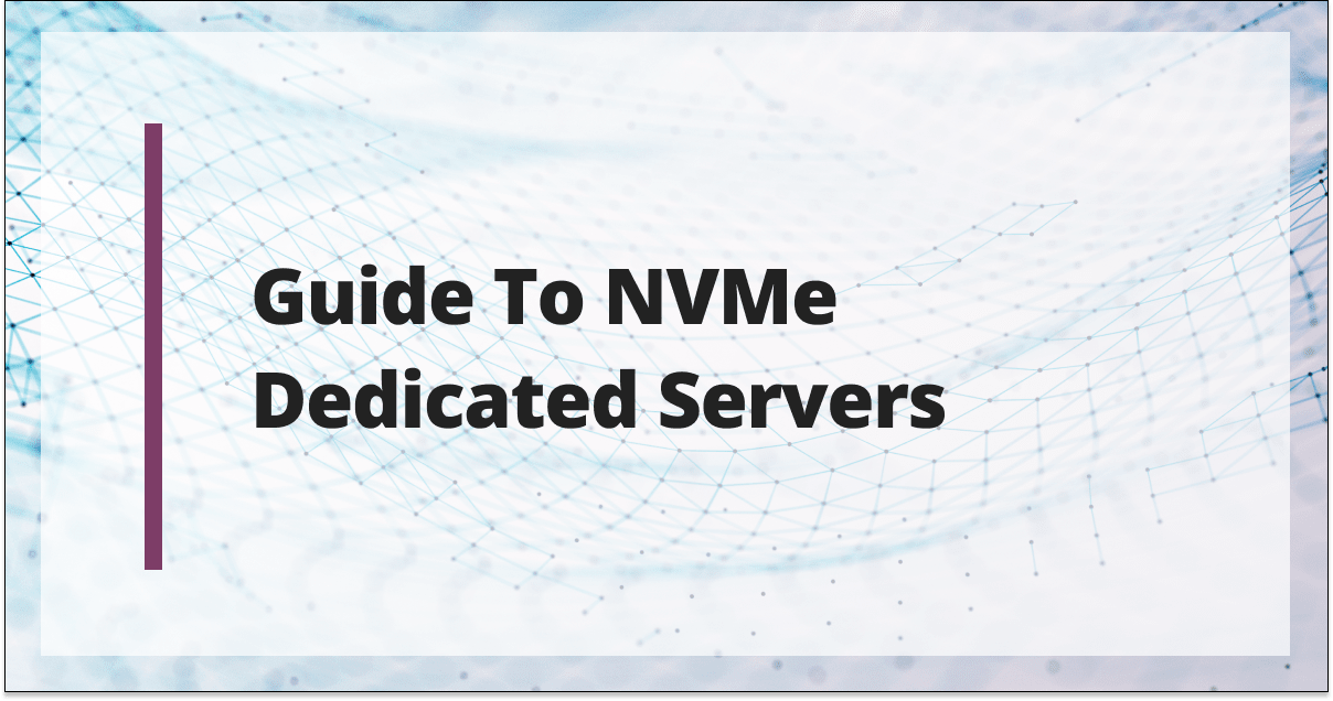 Guide to NVMe Dedicated Servers