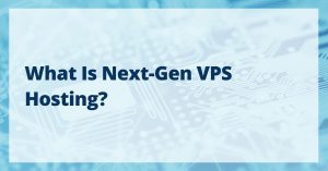 What Is Next-Gen VPS Hosting?