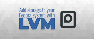 Add storage to your Fedora system with LVM