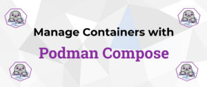 Manage containers with Podman Compose