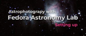 Astrophotography with Fedora Astronomy Lab: Setting Up