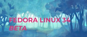 Announcing the release of Fedora Linux 34 Beta