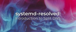 systemd-resolved: introduction to split DNS