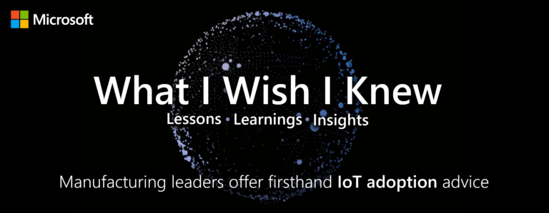 What I Wish I Knew: Manufacturing leaders offer firsthand IoT adoption advice