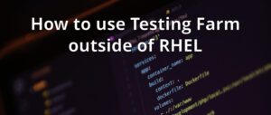 How to use Testing Farm outside of RHEL – Fedora Magazine