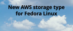 New AWS storage type for Fedora Linux – Fedora Magazine