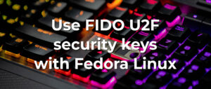 Use FIDO U2F security keys with Fedora Linux – Fedora Magazine