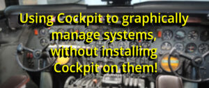 Using Cockpit to graphically manage systems, without installing Cockpit on them! – Fedora Magazine