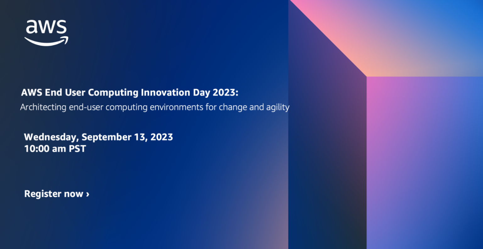 AWS End User Computing Innovation Day 2023 Architecting End User