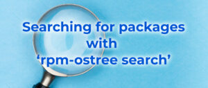Searching for packages with ‘rpm-ostree search’ – Fedora Magazine