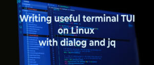 Writing useful terminal TUI on Linux with dialog and jq - Fedora Magazine