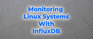 Monitoring Linux Systems With InfluxDB - Fedora Magazine