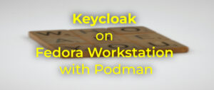 Keycloak on Fedora Workstation with Podman – Fedora Magazine