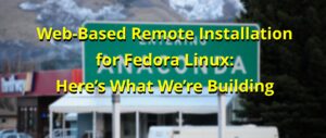 Web-Based Remote Installation for Fedora Linux: Here’s What We’re Building